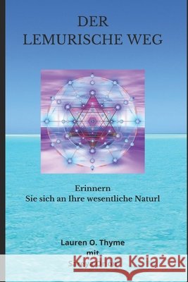 Der Lemurische Weg: Erinnern Sie sich an Ihre wesentliche Natur Lauren O Thyme   9798706730994 Independently Published - książka