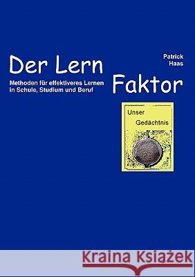 Der Lernfaktor: Methoden für effektiveres Lernen in Schule, Studium und Beruf Haas, Patrick 9783833429149 Books on Demand - książka