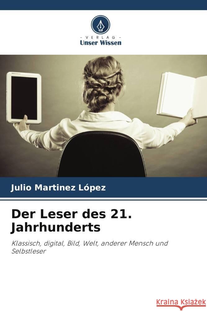 Der Leser des 21. Jahrhunderts Martinez López, Julio 9786206397373 Verlag Unser Wissen - książka