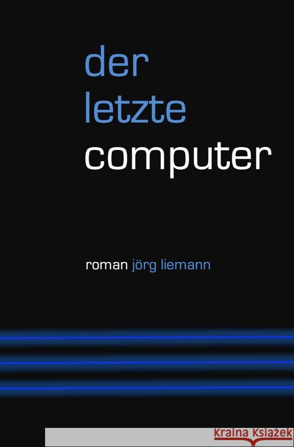 Der letzte Computer Liemann, Jörg 9783756540747 epubli - książka