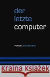 Der letzte Computer Liemann, Jörg 9783756540747 epubli
