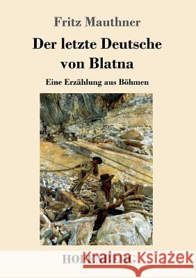 Der letzte Deutsche von Blatna: Eine Erzählung aus Böhmen Fritz Mauthner 9783743724303 Hofenberg - książka