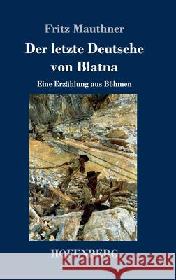 Der letzte Deutsche von Blatna: Eine Erzählung aus Böhmen Fritz Mauthner 9783743724310 Hofenberg - książka