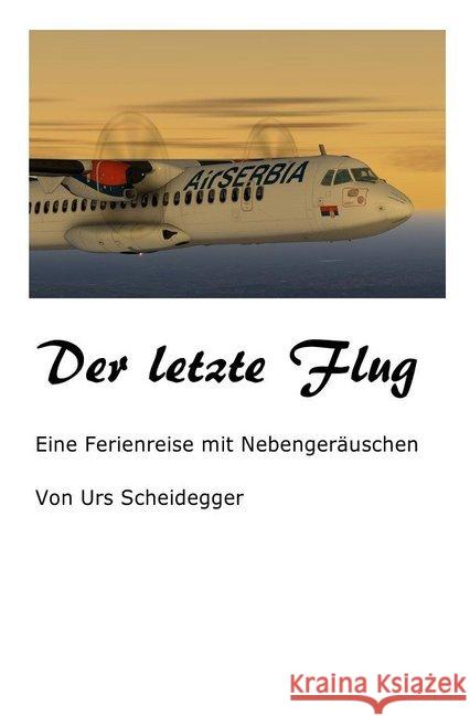 Der letzte Flug : Reisebericht Scheidegger, Urs 9783750281226 epubli - książka