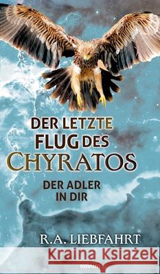 Der letzte Flug des Chyratos: Der Adler in Dir R a Liebfahrt 9783991300076 Novum Premium - książka