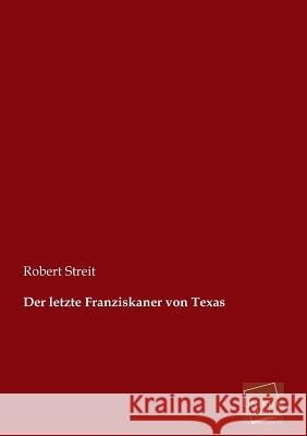 Der Letzte Franziskaner Von Texas Streit, Robert 9783845725338 UNIKUM - książka