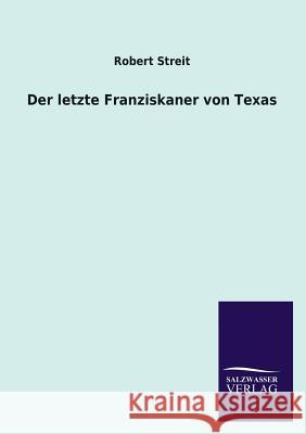 Der Letzte Franziskaner Von Texas Robert Streit 9783846044438 Salzwasser-Verlag Gmbh - książka