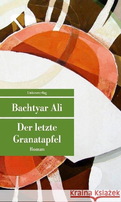 Der letzte Granatapfel : Roman Ali, Bachtyar 9783293207691 Unionsverlag - książka