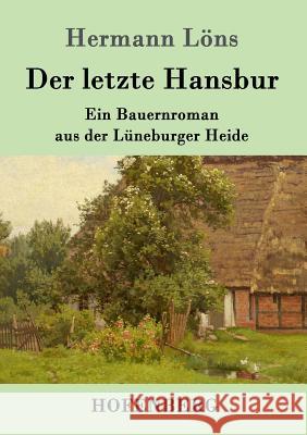 Der letzte Hansbur: Ein Bauernroman aus der Lüneburger Heide Hermann Löns 9783861995067 Hofenberg - książka