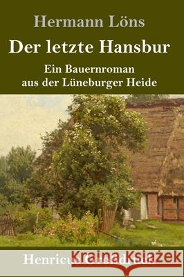 Der letzte Hansbur (Großdruck): Ein Bauernroman aus der Lüneburger Heide Hermann Löns 9783847840909 Henricus - książka