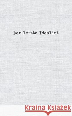 Der letzte Idealist Der Letzte Idealist 9783753460802 Books on Demand - książka