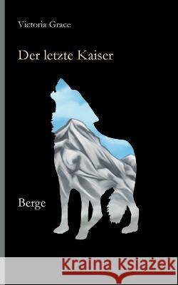Der letzte Kaiser: Berge Victoria Grace 9783740716752 Twentysix - książka