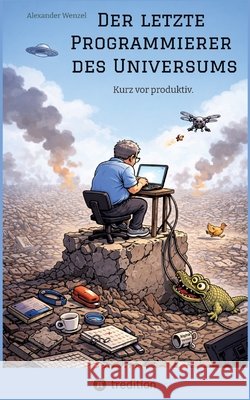 Der letzte Programmierer des Universums Wenzel, Alexander 9783982820217 Verlag A. Wenzel - książka