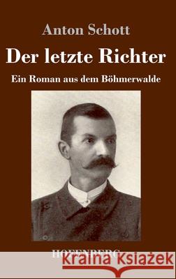 Der letzte Richter: Ein Roman aus dem Böhmerwalde Schott, Anton 9783743743557 Hofenberg - książka