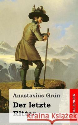 Der letzte Ritter Grun, Anastasius 9781482523379 Createspace - książka