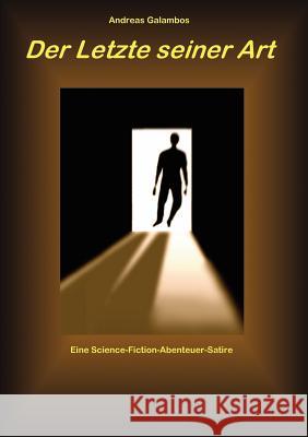 Der Letzte seiner Art: Ein Science-Fiction-Satire-Abenteuer Galambos, Andreas 9783837017816 Books on Demand - książka