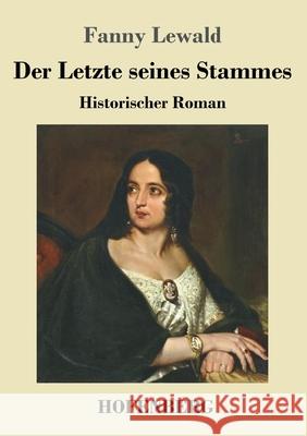 Der Letzte seines Stammes: Historischer Roman Fanny Lewald 9783743739192 Hofenberg - książka