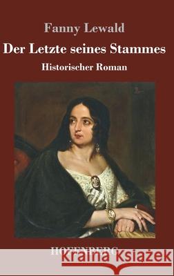 Der Letzte seines Stammes: Historischer Roman Fanny Lewald 9783743739208 Hofenberg - książka