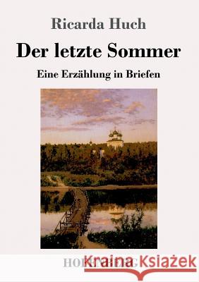 Der letzte Sommer: Eine Erzählung in Briefen Huch, Ricarda 9783743722705 Hofenberg - książka