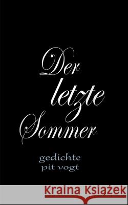 Der letzte Sommer: Gedichte Pit Vogt 9783752895728 Books on Demand - książka