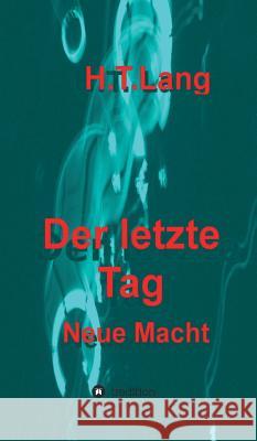 Der letzte Tag : Teil 4 oder Neue Macht Holger Thomas Lang 9783849591465 Tredition Gmbh - książka