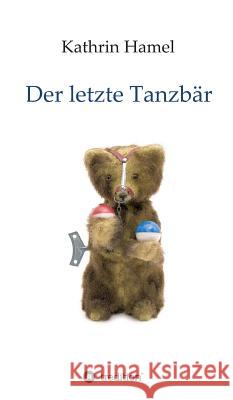 Der letzte Tanzbär Hamel, Kathrin 9783748214694 Tredition Gmbh - książka