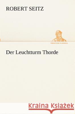 Der Leuchtturm Thorde Seitz, Robert 9783847236511 TREDITION CLASSICS - książka