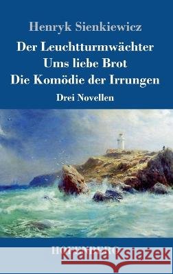 Der Leuchtturmwächter / Ums liebe Brot / Die Komödie der Irrungen: Drei Novellen Henryk Sienkiewicz 9783743744691 Hofenberg - książka