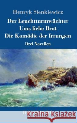 Der Leuchtturmwächter / Ums liebe Brot / Die Komödie der Irrungen: Drei Novellen Henryk Sienkiewicz 9783743744691 Hofenberg - książka
