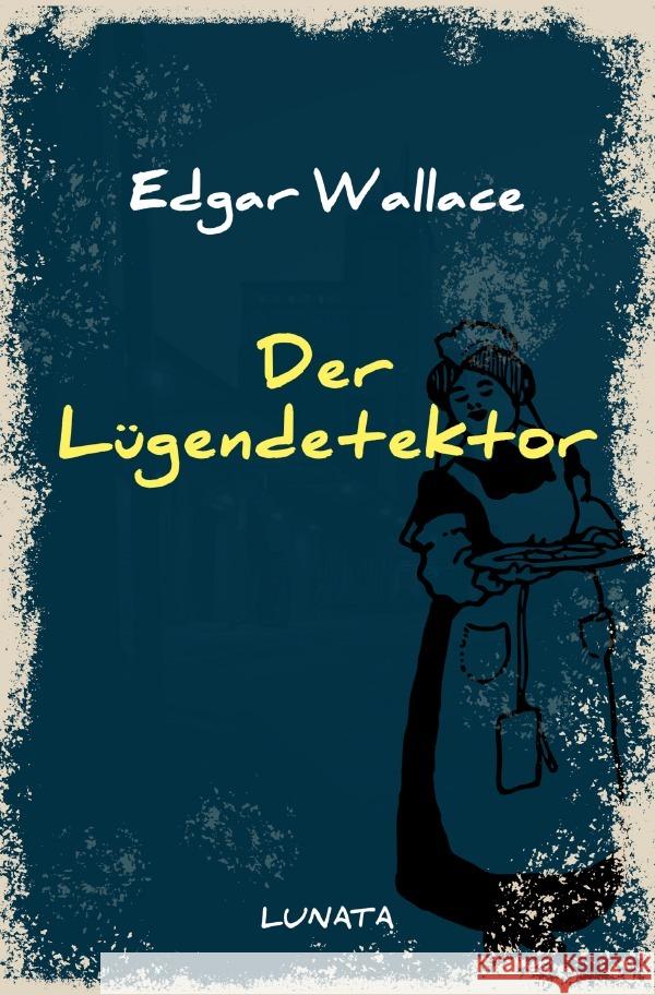 Der Lügendetektor : Kriminalroman Wallace, Edgar 9783752946628 epubli - książka