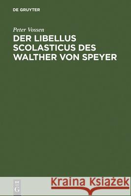 Der Libellus Scolasticus des Walther von Speyer Vossen, Peter 9783110001068 Walter de Gruyter - książka