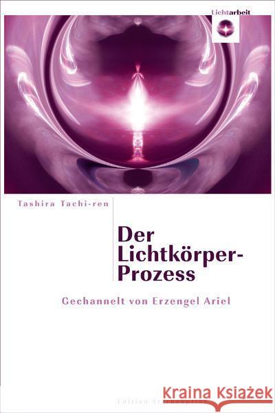 Der Lichtkörper-Prozeß : Gechannelt von Erzengel Ariel Tachi-ren, Tashira   9783939570561 Nietsch - książka
