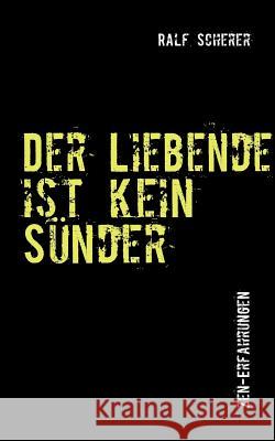 Der Liebende ist kein Sünder: Zen-Erfahrungen Scherer, Ralf 9783842367647 Books on Demand - książka