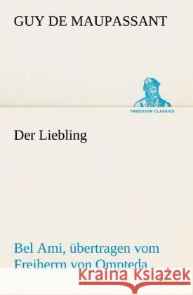 Der Liebling (Bel Ami, übertragen vom Freiherrn von Ompteda) Maupassant, Guy de 9783842469228 TREDITION CLASSICS - książka