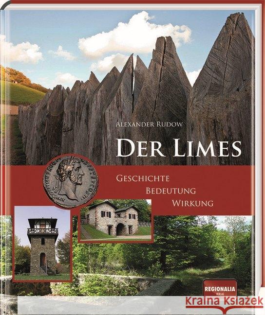 Der Limes : Geschichte - Bedeutung - Wirkung Rudow, Alexander 9783955401818 Regionalia Verlag - książka