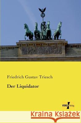 Der Liquidator Friedrich Gustav Triesch 9783737200516 Vero Verlag - książka