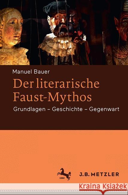 Der Literarische Faust-Mythos: Grundlagen - Geschichte - Gegenwart Bauer, Manuel 9783476025500 J.B. Metzler - książka