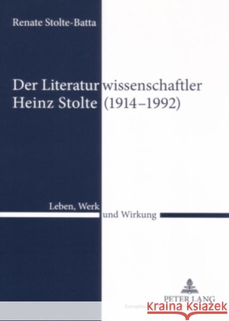 Der Literaturwissenschaftler Heinz Stolte (1914-1992): Leben, Werk Und Wirkung Stolte-Batta, Renate 9783631541043 Peter Lang Gmbh, Internationaler Verlag Der W - książka