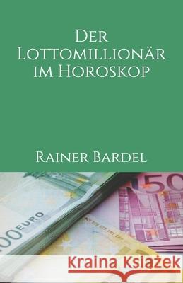 Der Lottomillionär im Horoskop Bardel, Rainer 9781092707855 Independently Published - książka