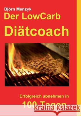 Der LowCarb Diätcoach: Erfolgreich abnehmen in 100 Tagen Menzyk, Björn 9783732262304 Books on Demand - książka