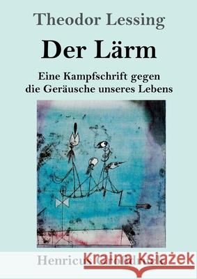 Der Lärm (Großdruck): Eine Kampfschrift gegen die Geräusche unseres Lebens Theodor Lessing 9783847852643 Henricus - książka