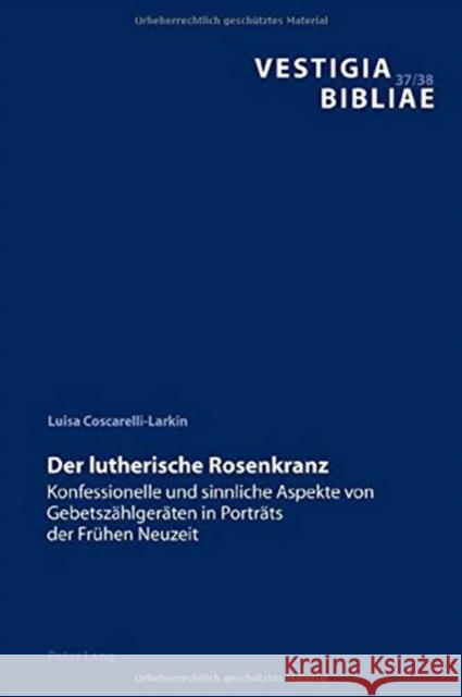Der Lutherische Rosenkranz: Konfessionelle Und Sinnliche Aspekte Von Gebetszaehlgeraeten in Portraets Der Fruehen Neuzeit Reudenbach, Bruno 9783034339179 Peter Lang (JL) - książka