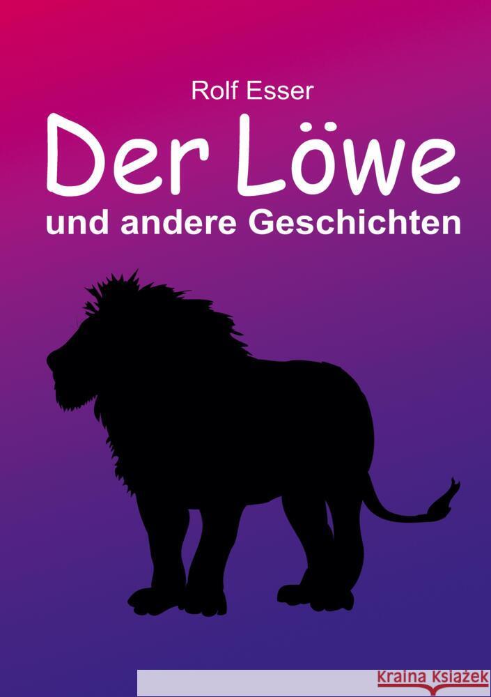 Der Löwe und andere Geschichten Esser, Rolf 9783347663923 tredition - książka