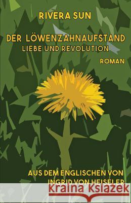 Der Löwenzahnaufstand: Liebe und Revolution Sun, Rivera 9780996639194 Rising Sun Press Works - książka