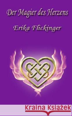 Der Magier des Herzens Flickinger, Erika 9781519512451 Createspace - książka