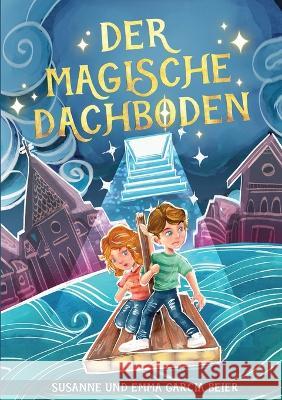 Der magische Dachboden Susanne Und Emma Garcia Beier, Anja Stein 9783756897919 Books on Demand - książka