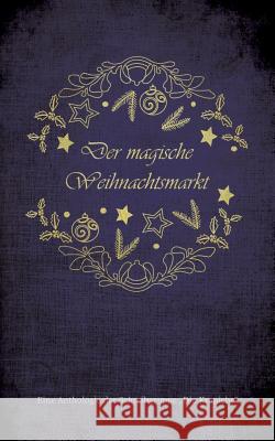Der magische Weihnachtsmarkt Fabienne Siegmund, Katrin Bohnen, Christin C Mittler 9783748150077 Books on Demand - książka