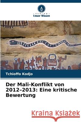 Der Mali-Konflikt von 2012-2013: Eine kritische Bewertung Kodjo, Tchioffo 9786209124204 Verlag Unser Wissen - książka