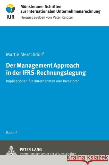 Der Management Approach in der IFRS-Rechnungslegung; Implikationen für Unternehmen und Investoren Merschdorf, Martin 9783631623701 Lang, Peter, Gmbh, Internationaler Verlag Der - książka