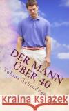 Der Mann über 40 Schindegger, Tobias 9781534797260 Createspace Independent Publishing Platform